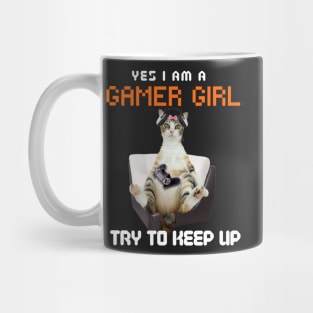 Yes, I Am A Gamer Girl, Try to Keep Up Mug